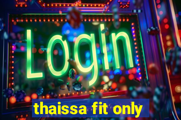 thaissa fit only